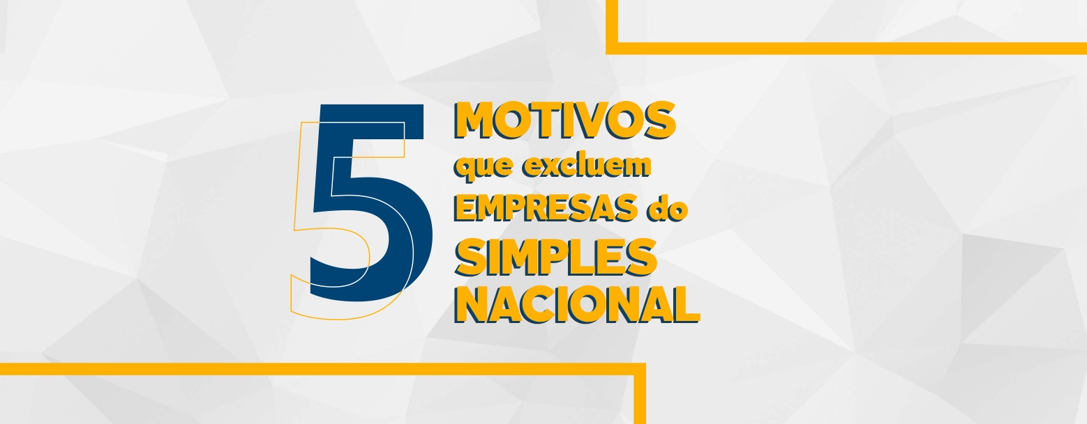 Cinco Motivos Que Excluem Empresas Do Simples Nacional Escritório De Contabilidade Em São 8655